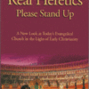 Will the Real Heretics Please Stand Up: A New Look at Today's Evangelical Church in the Light of Early Christianity-0
