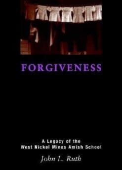 Forgiveness: A Legacy of the West Nickel Mines Amish School