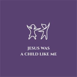 Jesus Was a Child Like Me