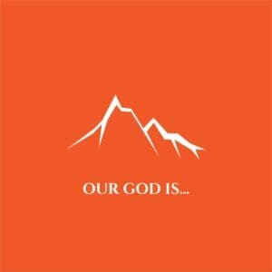 Our God Is. . .